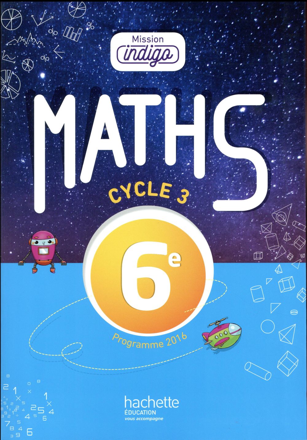 COLLECTIF - MISSION INDIGO MATHEMATIQUES CYCLE 3 6E - LIVRE ELEVE - ED. 2017 COLLECTIF - MISSION INDIGO MATHEMATIQUES CYCLE 3 6E - LIVRE ELEVE - ED. 2017